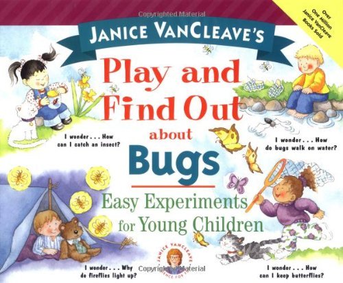 Stock image for Janice VanCleave's Play and Find Out about Bugs : Easy Experiments for Young Children for sale by Better World Books