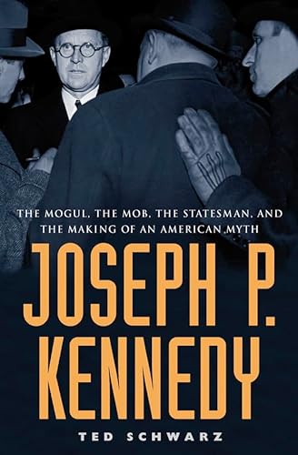 Beispielbild fr Joseph P. Kennedy : The Mogul, the Mob, the Statesman, and the Making of an American Myth zum Verkauf von Better World Books