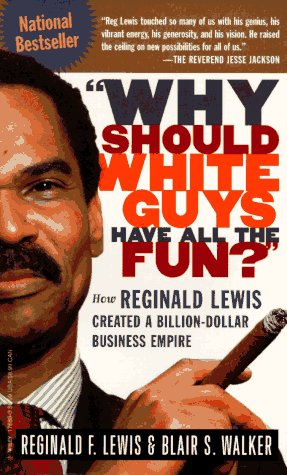 Imagen de archivo de Why Should White Guys Have All the Fun?: How Reginald Lewis Created a Billion-Dollar Business Empire a la venta por Solr Books