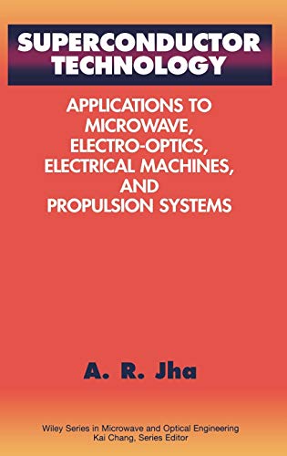 Superconductor Technology – Applications to Microwave, Electro–Optics, Electrical Machines and Propulsion Systems - A. R. Jha