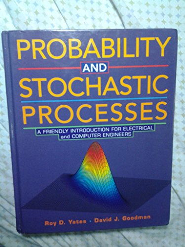 Probability and Stochastic Processes: A Friendly Introduction for Electrical and Computer Engineers (9780471178378) by Yates, Roy D.; Goodman, David J.