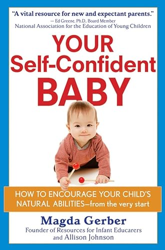 Imagen de archivo de Your Self-Confident Baby : How to Encourage Your Child's Natural Abilities - From the Very Start a la venta por Better World Books
