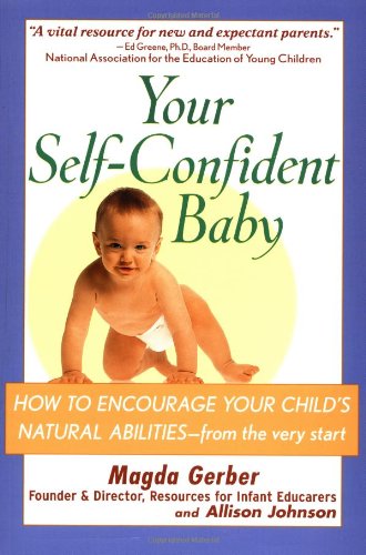 Stock image for Your Self-Confident Baby : How to Encourage Your Child's Natural Abilities - From the Very Start for sale by Better World Books