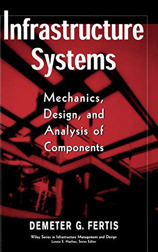 9780471179078: Infrastructure Systems: Mechanics, Design, and Analysis of Components (The Wiley Series in Infrastructure Management and Design)