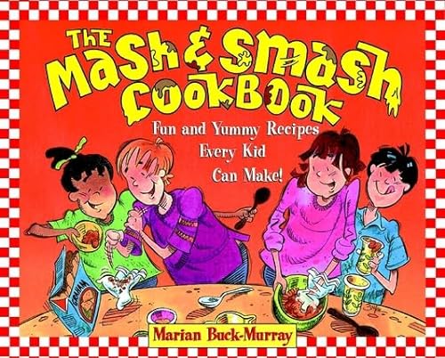 Stock image for The Mash and Smash Cookbook : Fun and Yummy Recipes Every Kid Can Make! for sale by Better World Books