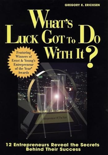 Imagen de archivo de What's Luck Got to Do with It? : 12 Entrepreneurs Reveal the Secrets Behind Their Success a la venta por Better World Books