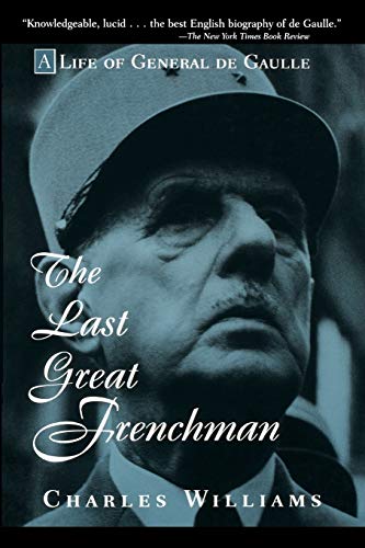 9780471180715: The Last Great Frenchman: A Life of General de Gaulle: A Life of General de Gaulle