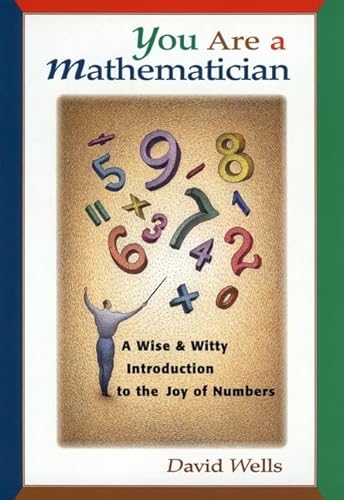 Beispielbild fr You Are a Mathematician: A Wise and Witty Introduction to the Joy of Numbers zum Verkauf von Irish Booksellers