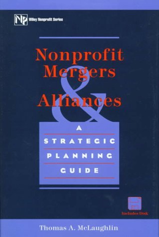 Stock image for Nonprofit Mergers and Alliances: A Strategic Planning Guide (Wiley Nonprofit Law, Finance and Management Series) for sale by HPB-Red