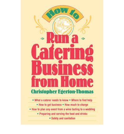 How to Run a Catering Business from Home and the Entrepreneur Magazine Small Business Answer (9780471181361) by Egerton-Thomas, Christopher