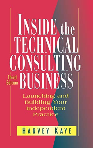 Stock image for Inside the Technical Consulting Business : Launching and Building Your Independent Practice for sale by Better World Books: West