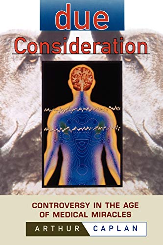 Due Consideration: Controversy in the Age of Medical Miracles