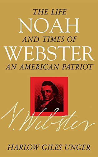 Beispielbild fr Noah Webster : The Life and Times of an American Patriot zum Verkauf von Better World Books