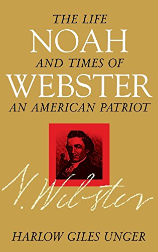 Imagen de archivo de Noah Webster : The Life and Times of an American Patriot a la venta por Better World Books