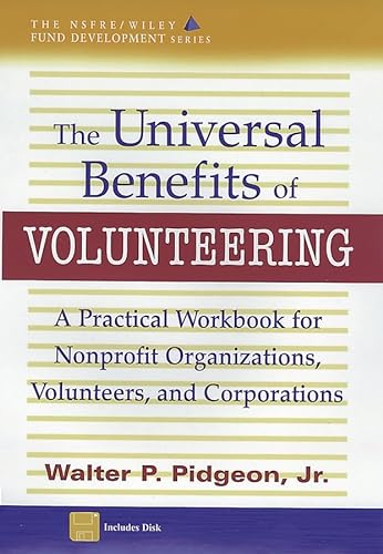 Stock image for The Universal Benefits of Volunteering: A Practical Workbook for Nonprofit Organizations, Volunteers, and Corporations (AFP/Wiley Fund Development Series) (The AFP/Wiley Fund Development Series) for sale by Wonder Book