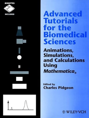 9780471186465: Advanced Tutorials for the Biomedical Sciences: Animations, Simulations, and Calculations Using Mathematica