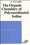 The Organic Chemistry of Polycoordinated Iodine [Hardcover] by Varvoglis, A.