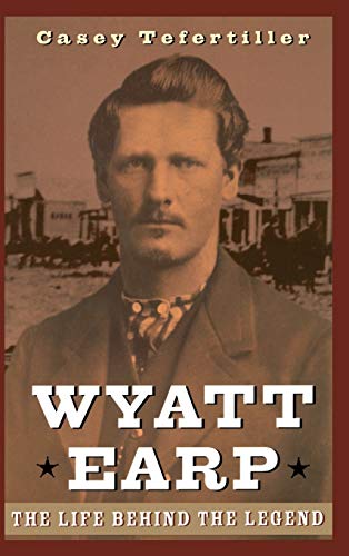 Wyatt Earp : The Life Behind the Legend