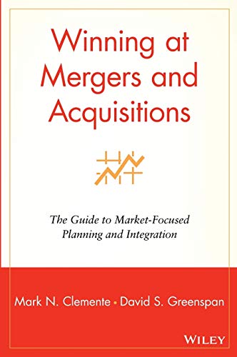 

Winning at Mergers and Acquisitions : The Guide to Market-Focused Planning and Integration [first edition]