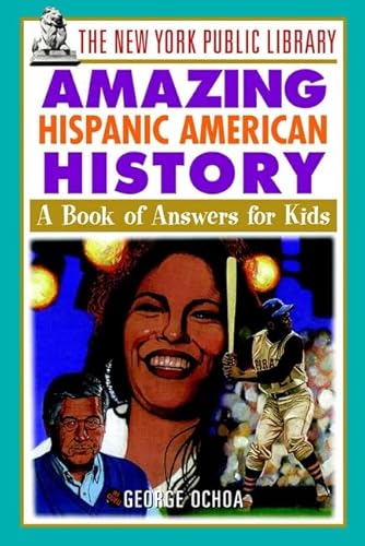 Imagen de archivo de The New York Public Library Amazing Hispanic American History : A Book of Answers for Kids a la venta por Better World Books