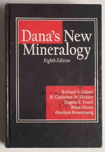 Dana's New Mineralogy: The System of Mineralogy of James Dwight Dana and Edward Salisbury Dana (9780471193104) by Gaines, Richard V.; Skinner, H. Catherine W.; Foord, Eugene E.; Mason, Brian; Rosenzweig, Abraham