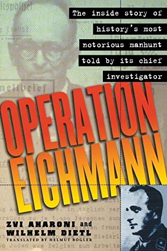 Operation Eichmann: The Truth about the Pursuit, Capture and Trial (9780471193777) by Aharoni, Zvi; Dietl, Wilhelm