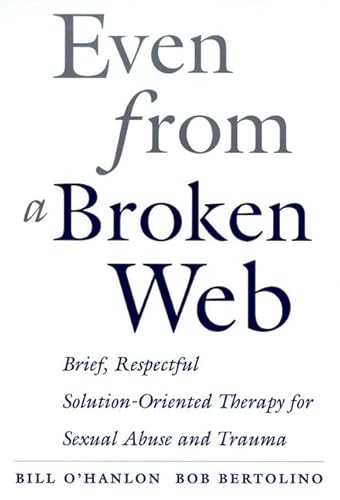 Stock image for Even from a Broken Web: Brief, Respectful Solution-Oriented Therapy for Sexual Abuse and Trauma for sale by Irish Booksellers