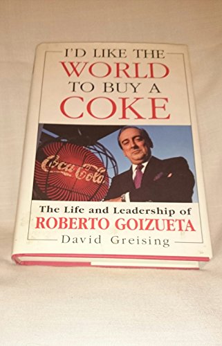 I d like the world to buy a Coke. The Life and Leadership of Roberto Goizueta