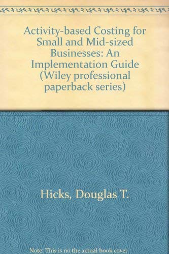 Stock image for Activity-Based Costing for Small and Mid-Sized Businesses: An Implementation Guide (Wiley Professional Paperback Series) for sale by Wonder Book