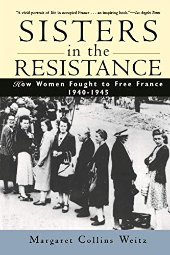 Stock image for Sisters in the Resistance : How Women Fought to Free France, 1940-1945 for sale by Better World Books