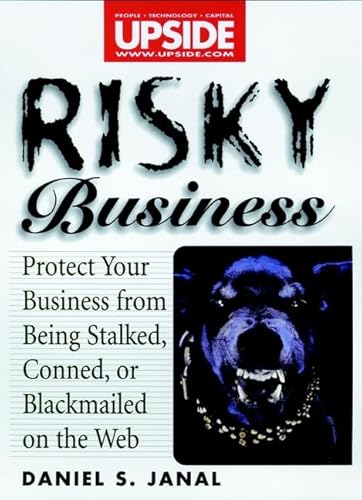 Risky Business : How to Protect Yourself from Being Stalked, Conned, Libeled, or Blackmailed on t...