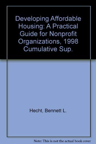 Developing Affordable Housing, 1998 Cumulative Supplement: A Practical Guide for Nonprofit Organizations (9780471197270) by Hecht, Bennett L.