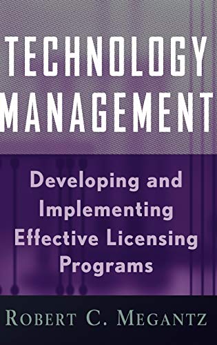 9780471200185: Technology Management: Developing and Implementing Effective Licensing Programs: 21 (Intellectual Property-General, Law, Accounting & Finance, Management, Licensing, Special Topics)