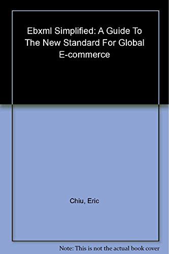 EBXML Simplified: A Guide to the New Standard for Global e-Commerce