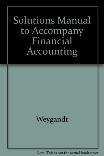 Solutions Manual to Accompany Financial Accounting (9780471205128) by Weygandt