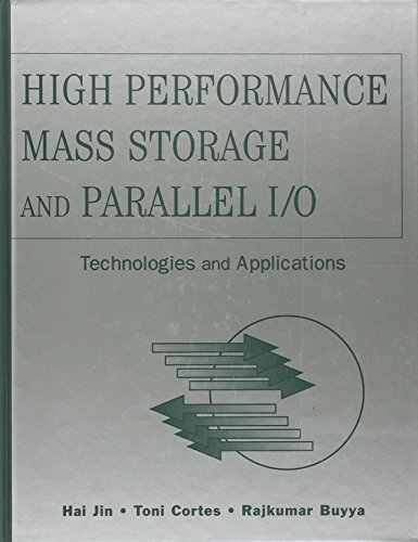 High Performance Mass Storage and Parallel I/O: Technologies and Applications (9780471208099) by Buyya, Rajkumar; Cortes, Toni; Jin, Hai