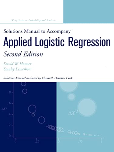 Solutions Manual to Accompany Applied Logistic Regression, Second Edition (9780471208266) by David W. Hosmer; Stanley Lemeshow