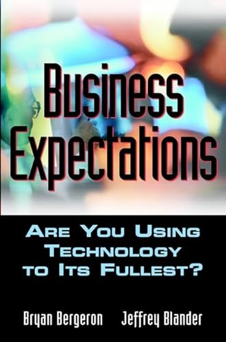 Business Expectations: Are You Using Technology to its Fullest? (9780471208341) by Bergeron, Bryan; Blander, Jeffrey