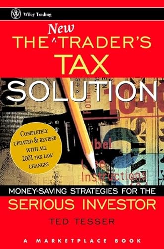 The New Trader's Tax Solution: Money-Saving Strategies for the Serious Investor (A Marketplace Book) (9780471209997) by Tesser, Ted; Marketplace Books