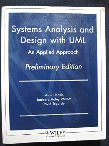 Systems Analysis and Design with UML: An Applied Approach - Preliminary Edition (9780471212492) by Alan Dennis; Barbara Haley Wixom; David Tegarden