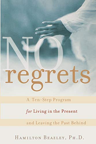Imagen de archivo de No Regrets: A Ten-Step Program for Living in the Present and Leaving the Past Behind a la venta por Wonder Book