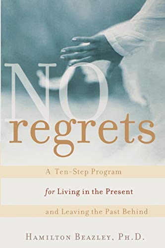 Stock image for No Regrets: A Ten-Step Program for Living in the Present and Leaving the Past Behind for sale by Wonder Book