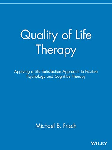 9780471213512: Quality of Life Therapy : Applying a Life Satisfaction Approach to Positive Psychology and Cognitive Theraphy (CD-ROM non incluso): Applying a Life ... to Positive Psychology and Cognitive Therapy