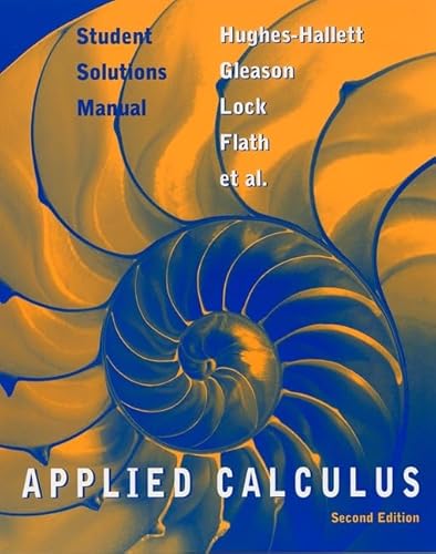 Student Solutions Manual to accompany Applied Calculus, 2nd Edition (9780471213628) by Hughes-Hallett, Deborah; Gleason, Andrew M.; Lock, Patti Frazer; Flath, Daniel E.