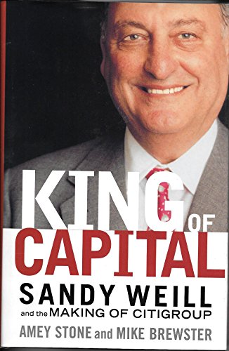 Stock image for King of Capital: Sandy Weill and the Making of Citigroup for sale by gearbooks