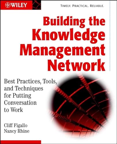 Beispielbild fr Building the Knowledge Management Network : Best Practices, Tools, and Techniques for Putting Conversation to Work zum Verkauf von Better World Books