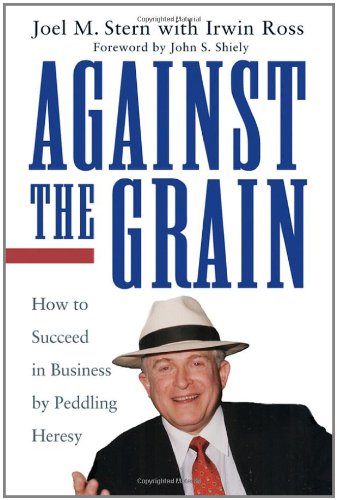 9780471216001: Against the Grain: How to Succeed in Business by Peddling Heresy