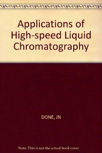 Applications of High-Speed Liquid Chromatography (9780471217848) by John N. Done; John H. Knox; Joel Loheac