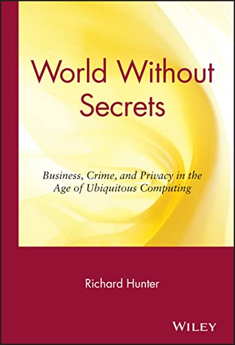 Beispielbild fr World Without Secrets: Business, Crime and Privacy in the Age of Ubiquitous Computing zum Verkauf von Wonder Book