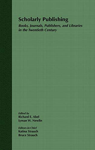 Imagen de archivo de Scholarly Publishing : Books, Journals, Publishers, and Libraries in the Twentieth Century a la venta por Better World Books: West